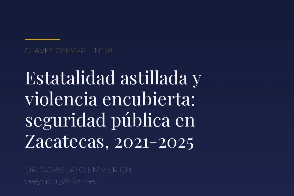 Portada del informe N° 18: «Estatalidad astillada y violencia encubierta: un análisis de las políticas públicas de seguridad en Zacatecas desde la geopolítica de la fragmentación. 2021-2025», del Dr. Norberto Emmerich