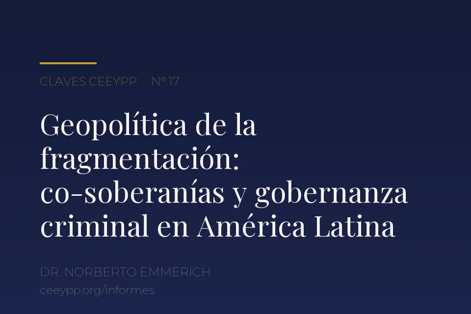Portada del informe N° 17: «Geopolítica de la fragmentación: propuesta teórica sobre co-soberanías y gobernanza criminal a partir del caso instrumental latinoamericano», del Dr. Norberto Emmerich