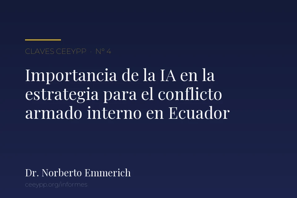 Portada del informe N° 4: «Importancia de la IA en la construcción de una estrategia para el manejo del conflicto armado interno en Ecuador», del Dr. Norberto Emmerich